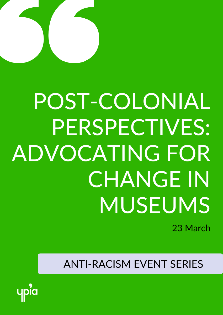 Post-colonial Perspectives: Advocating for Change in Museums - YPIA Event